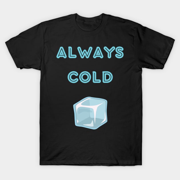 Always cold sweatshirt T-Shirt by vaporgraphic